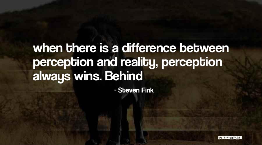Perception Vs Reality Quotes By Steven Fink Perception Vs Reality Quotes By Steven Fink
