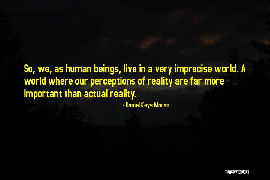 Perceptions Of Reality Quotes By Daniel Keys Moran Perceptions Of Reality Quotes By Daniel Keys Moran