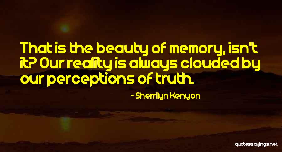 Perceptions Of Reality Quotes By Sherrilyn Kenyon Perceptions Of Reality Quotes By Sherrilyn Kenyon