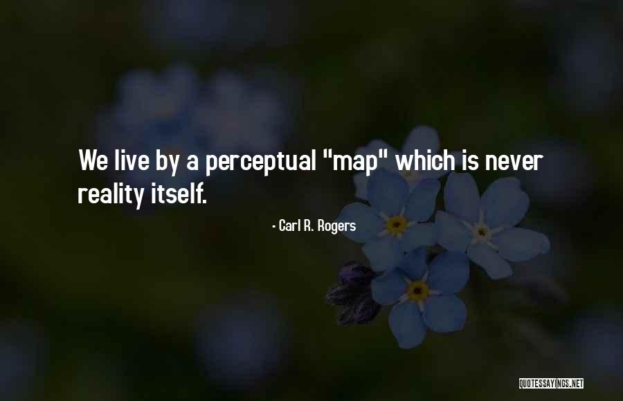 Perceptual Map Quotes By Carl R. Rogers Perceptual Map Quotes By Carl R. Rogers