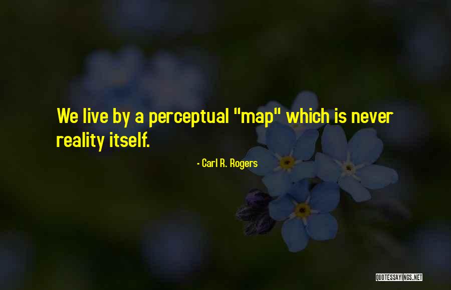 Perceptual Reality Quotes By Carl R. Rogers Perceptual Reality Quotes By Carl R. Rogers