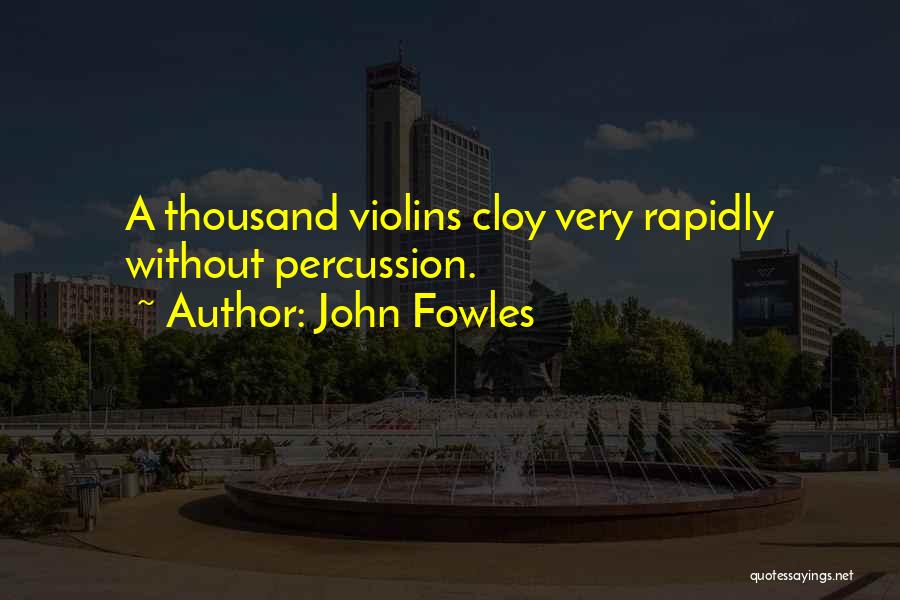 Percussion Quotes By John Fowles