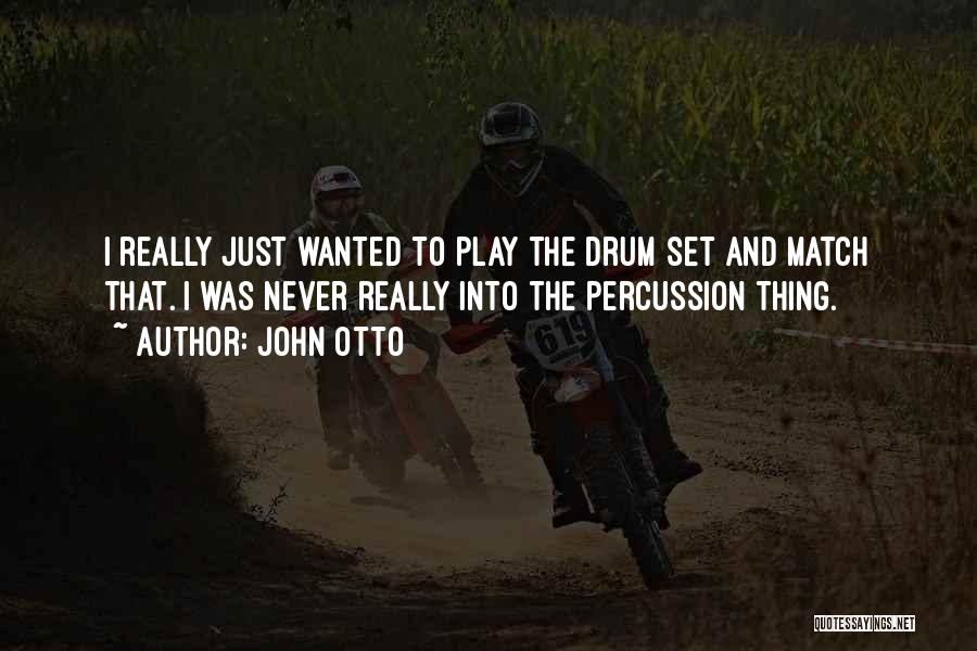 Percussion Quotes By John Otto