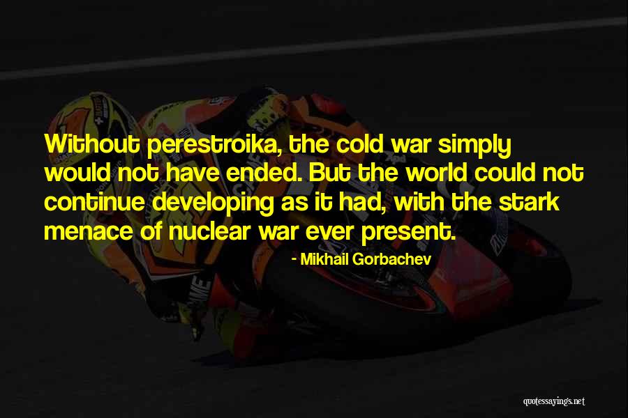 Perestroika Cold Quotes By Mikhail Gorbachev Perestroika Cold Quotes By Mikhail Gorbachev