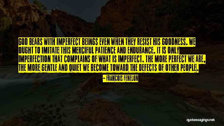 Perfect And Imperfect Quotes By Francois Fenelon Perfect And Imperfect Quotes By Francois Fenelon