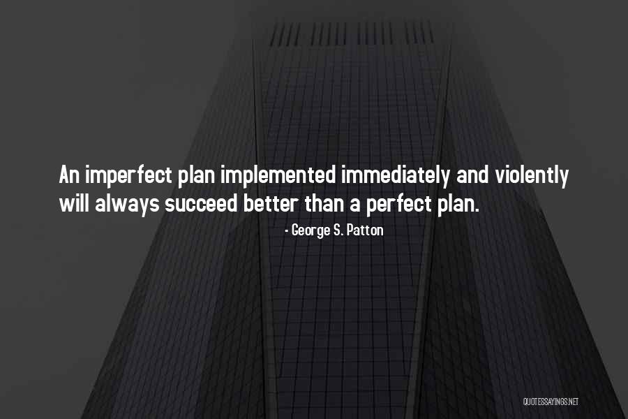 Perfect And Imperfect Quotes By George S. Patton Perfect And Imperfect Quotes By George S. Patton