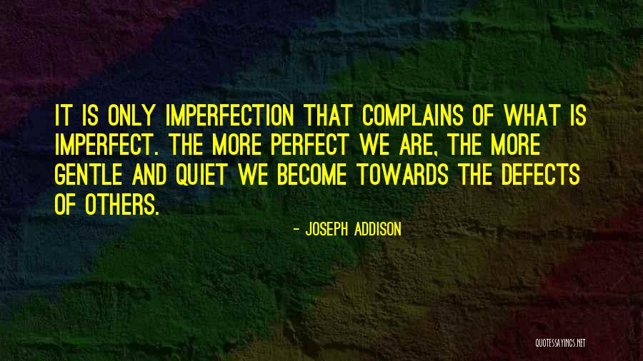 Perfect And Imperfect Quotes By Joseph Addison Perfect And Imperfect Quotes By Joseph Addison