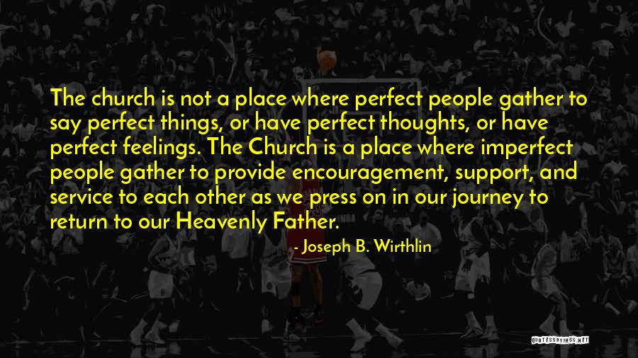 Perfect And Imperfect Quotes By Joseph B. Wirthlin Perfect And Imperfect Quotes By Joseph B. Wirthlin
