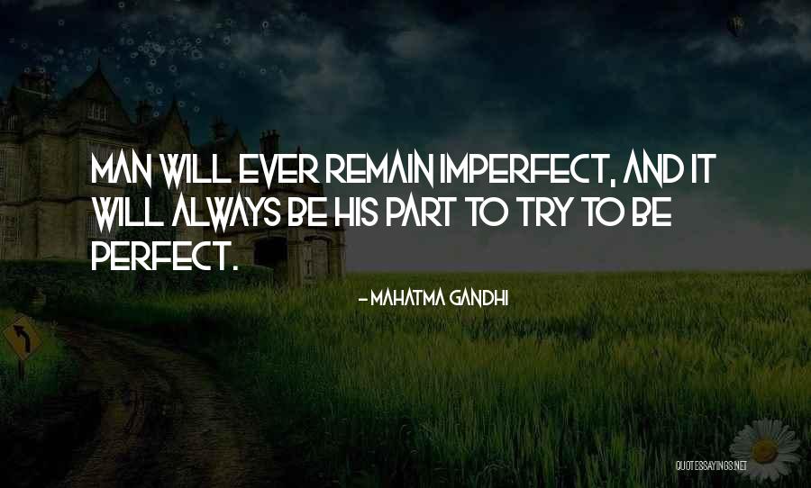 Perfect And Imperfect Quotes By Mahatma Gandhi Perfect And Imperfect Quotes By Mahatma Gandhi