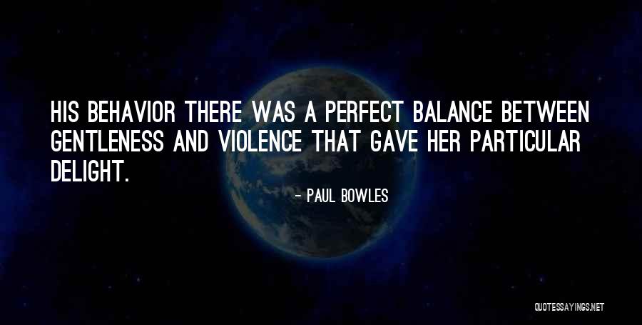 Perfect Balance Quotes By Paul Bowles Perfect Balance Quotes By Paul Bowles
