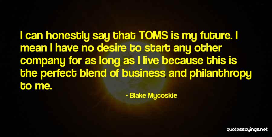 Perfect Blend Quotes By Blake Mycoskie Perfect Blend Quotes By Blake Mycoskie