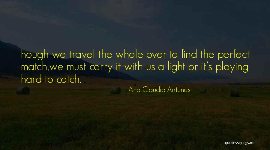 Perfect Catch Quotes By Ana Claudia Antunes Perfect Catch Quotes By Ana Claudia Antunes