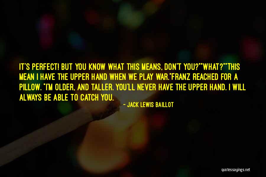 Perfect Catch Quotes By Jack Lewis Baillot Perfect Catch Quotes By Jack Lewis Baillot