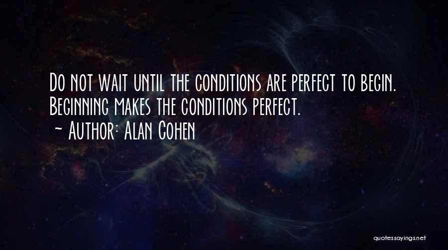Perfect Conditions Quotes By Alan Cohen