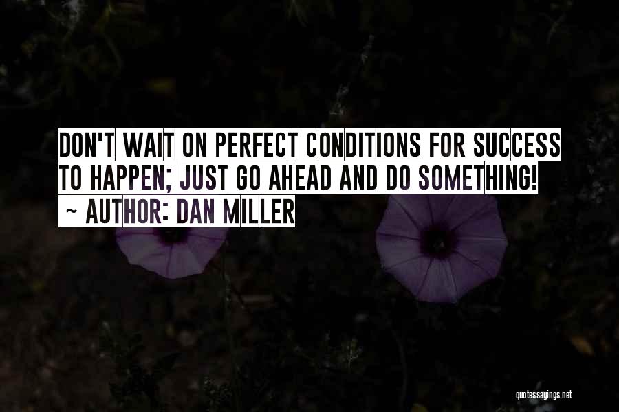 Perfect Conditions Quotes By Dan Miller