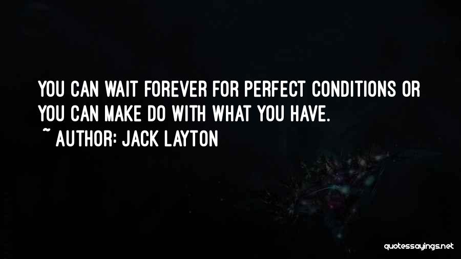 Perfect Conditions Quotes By Jack Layton