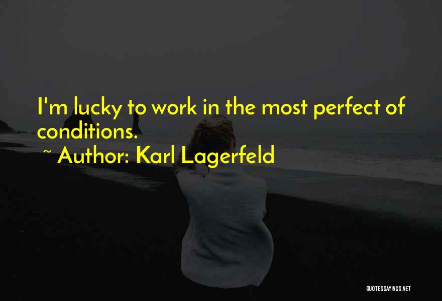 Perfect Conditions Quotes By Karl Lagerfeld