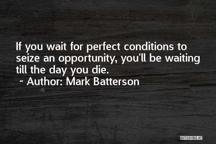 Perfect Conditions Quotes By Mark Batterson
