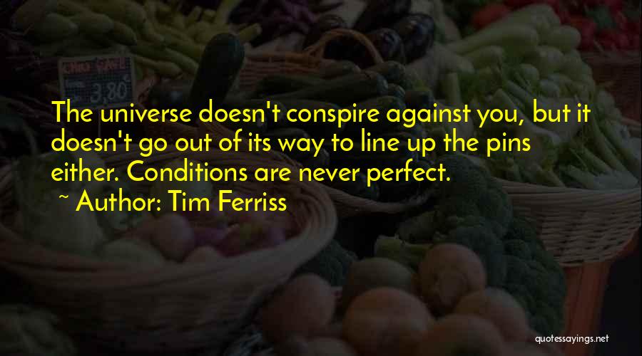 Perfect Conditions Quotes By Tim Ferriss