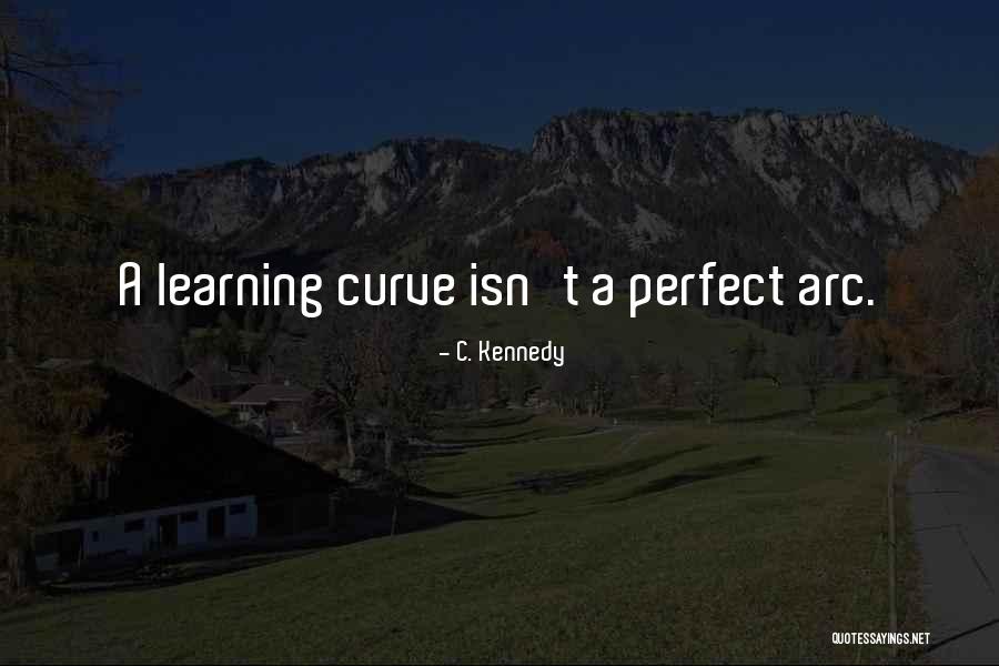 Perfect Curve Quotes By C. Kennedy Perfect Curve Quotes By C. Kennedy