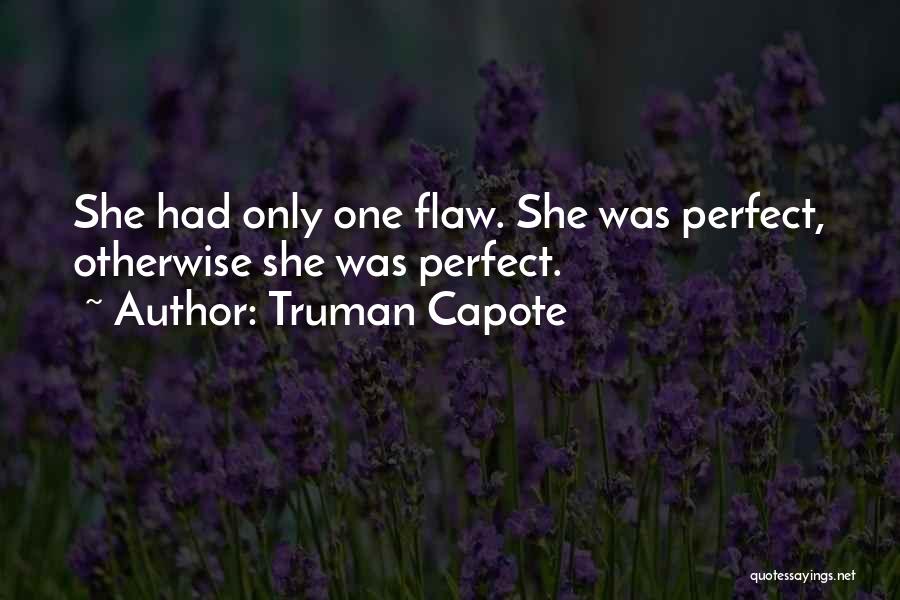 Perfect Flaw Quotes By Truman Capote