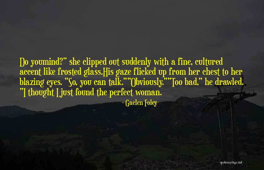 Perfect Glass Quotes By Gaelen Foley Perfect Glass Quotes By Gaelen Foley