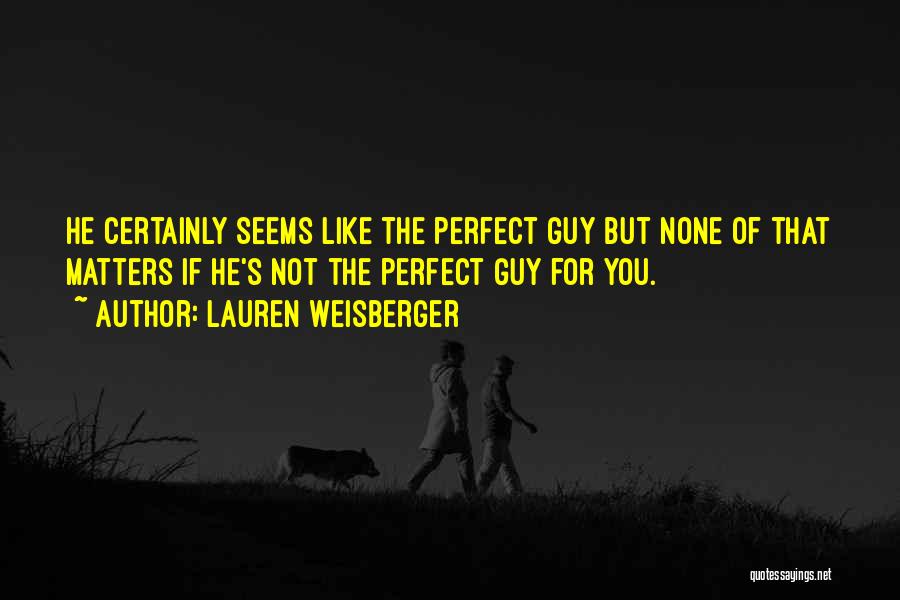 Perfect Guy For You Quotes By Lauren Weisberger