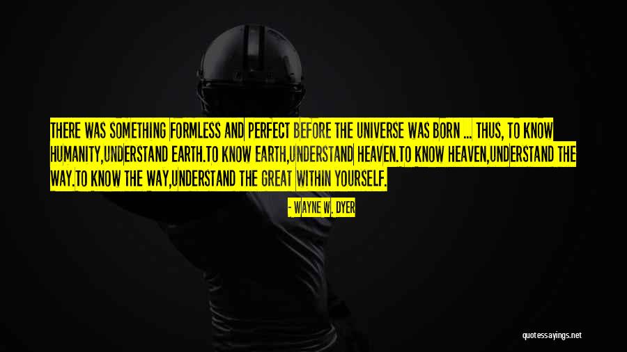 Perfect Heaven Quotes By Wayne W. Dyer Perfect Heaven Quotes By Wayne W. Dyer