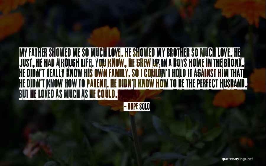 Perfect Husband And Father Quotes By Hope Solo Perfect Husband And Father Quotes By Hope Solo