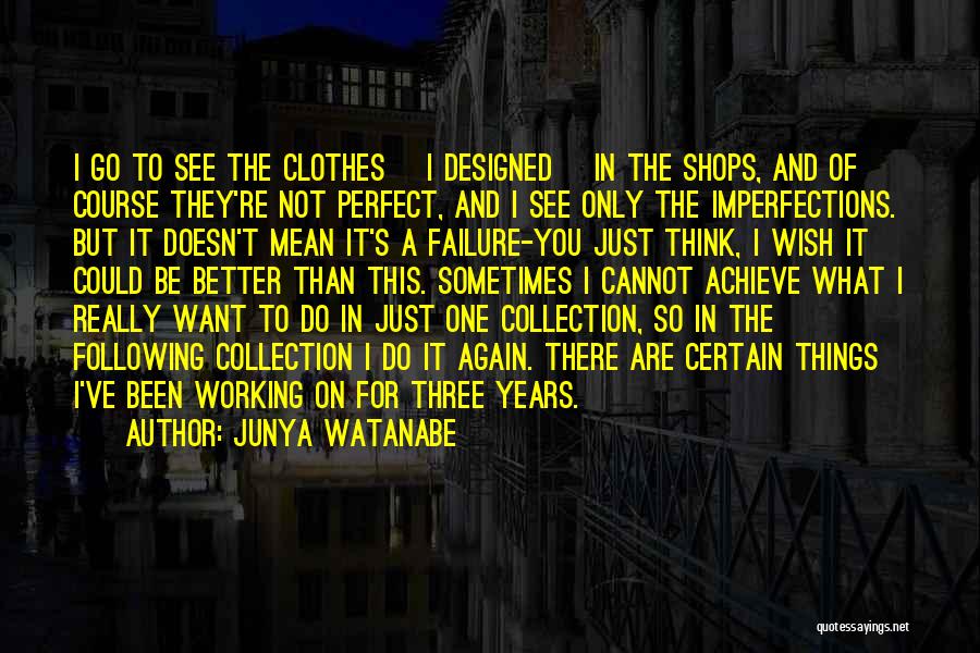 Perfect In Imperfections Quotes By Junya Watanabe