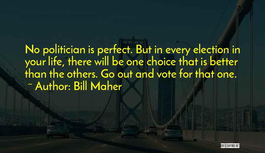 Perfect In Life Quotes By Bill Maher