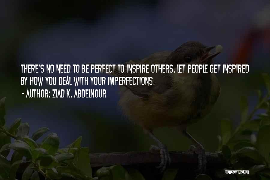 Perfect In My Imperfections Quotes By Ziad K. Abdelnour