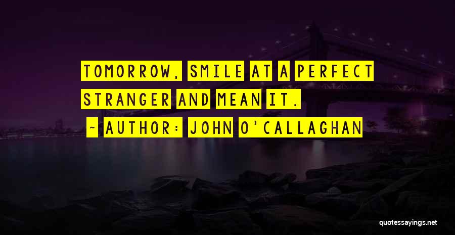Perfect Love Life Quotes By John O'Callaghan Perfect Love Life Quotes By John O'Callaghan