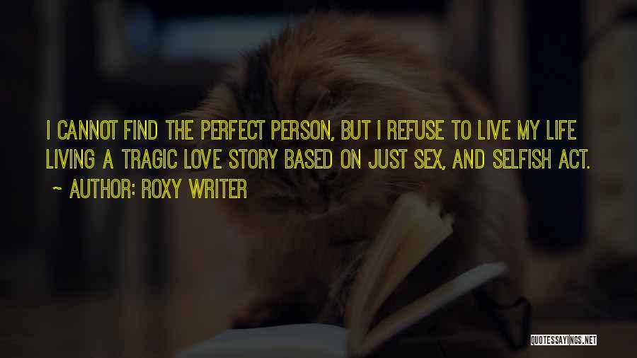 Perfect Love Life Quotes By Roxy Writer