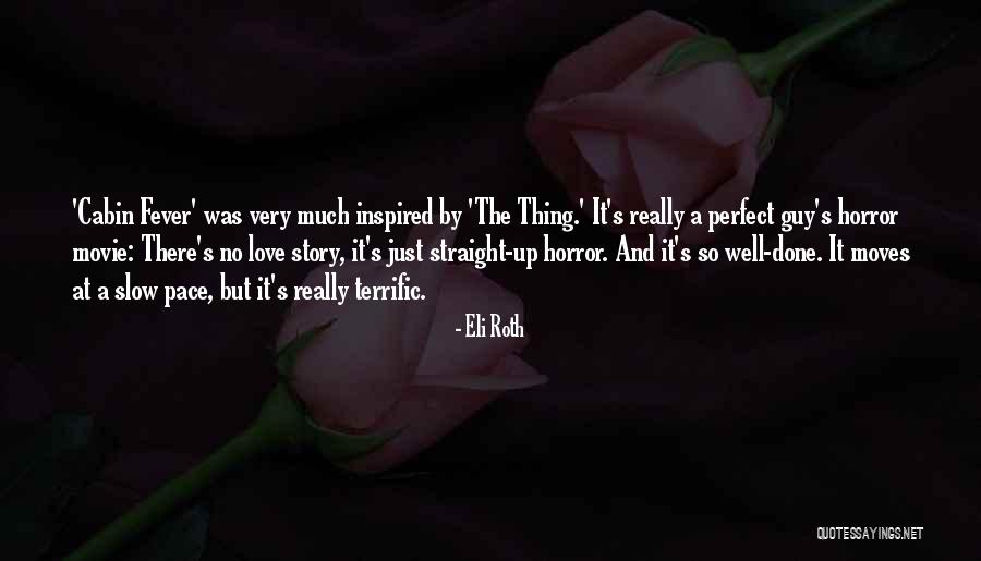 Perfect Love Story Quotes By Eli Roth Perfect Love Story Quotes By Eli Roth