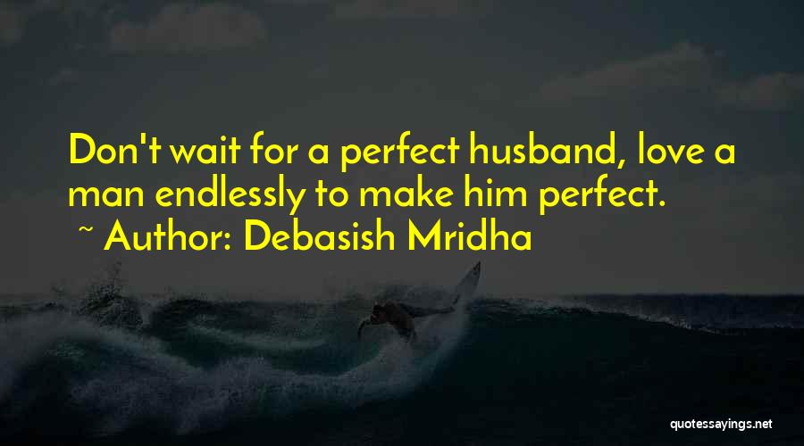 Perfect Man Love Quotes By Debasish Mridha