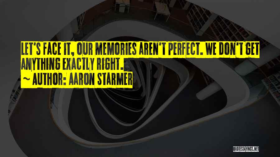 Perfect Memories Quotes By Aaron Starmer