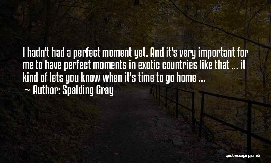 Perfect Moments Quotes By Spalding Gray