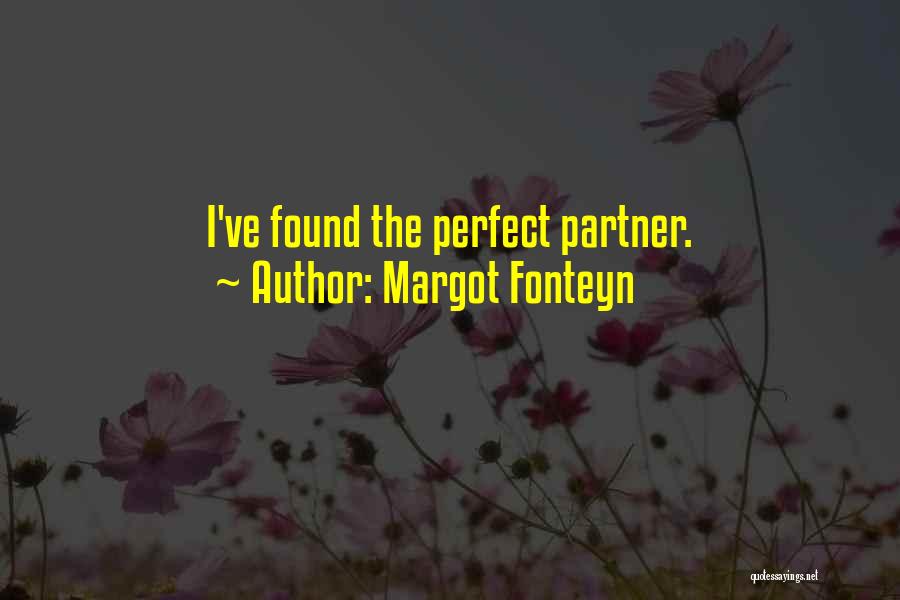 Perfect Partner Quotes By Margot Fonteyn