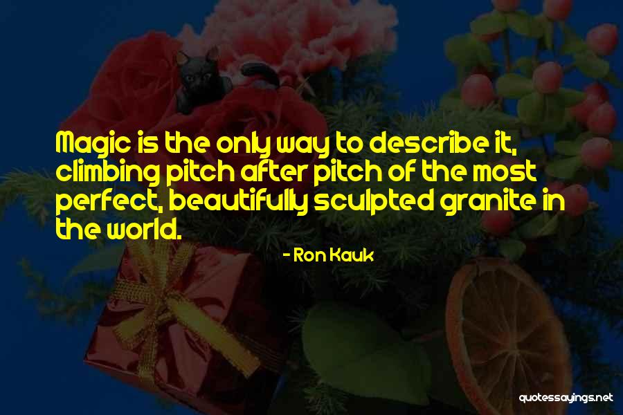 Perfect Pitch Quotes By Ron Kauk Perfect Pitch Quotes By Ron Kauk
