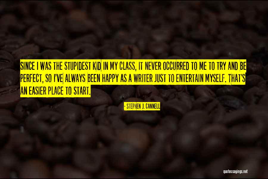 Perfect Place Quotes By Stephen J. Cannell Perfect Place Quotes By Stephen J. Cannell