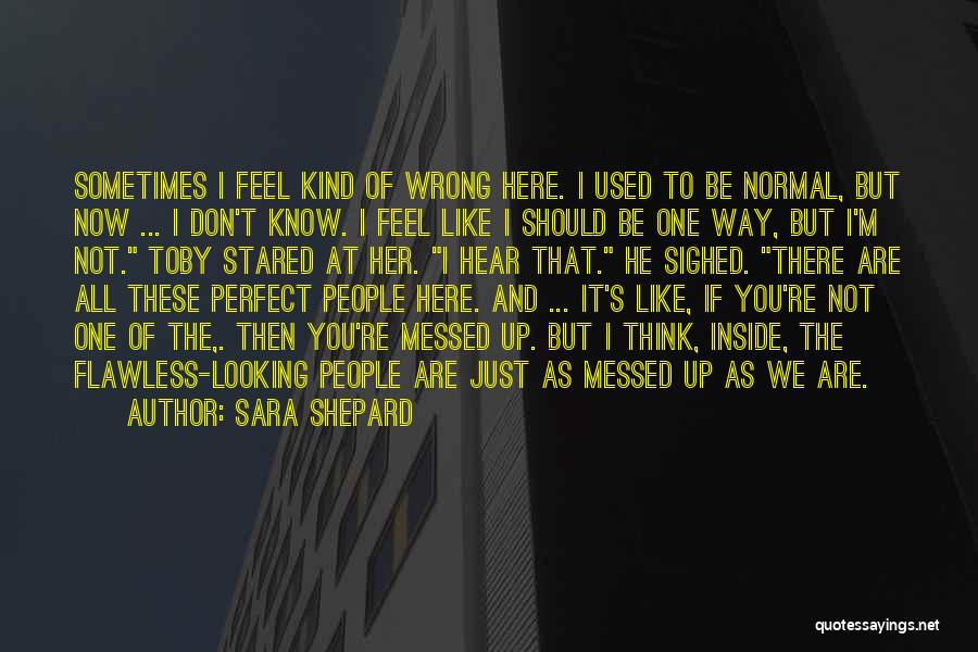 Perfect Sara Shepard Quotes By Sara Shepard