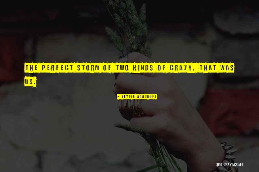 Perfect Storm Quotes By Jettie Woodruff Perfect Storm Quotes By Jettie Woodruff