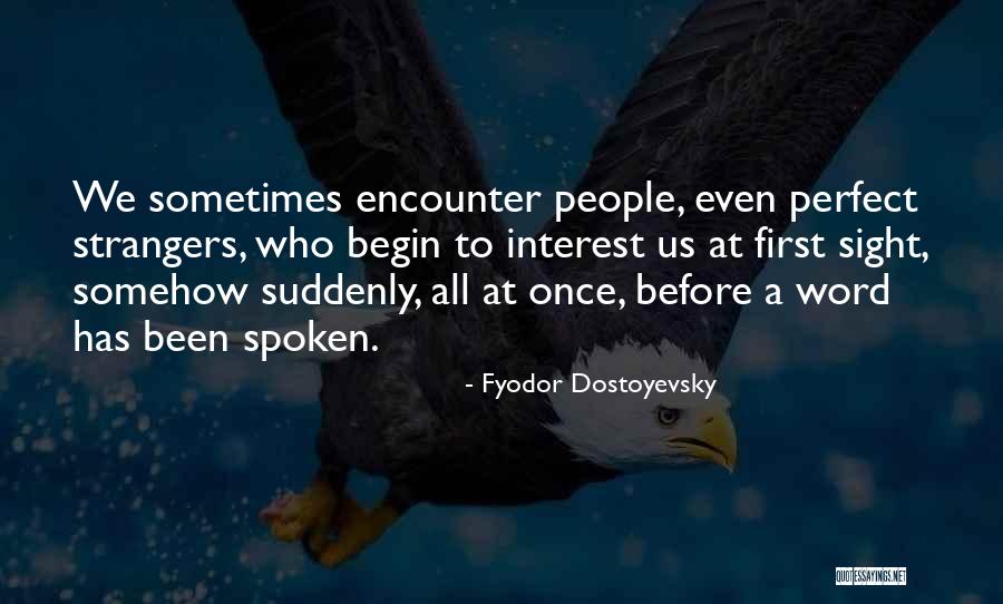 Perfect Strangers Quotes By Fyodor Dostoyevsky