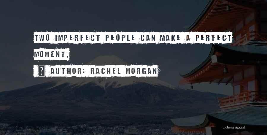 Perfect Vs Imperfect Quotes By Rachel Morgan
