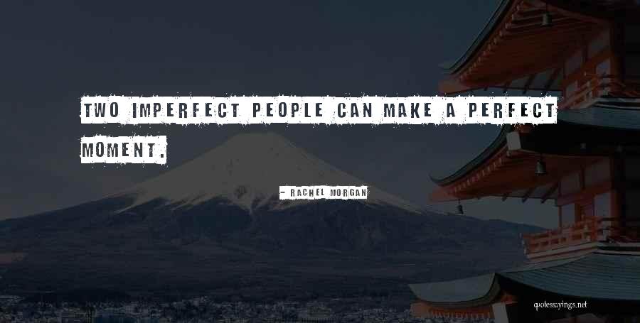 Perfect Vs Imperfect Quotes By Rachel Morgan