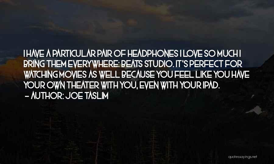 Perfect With You Quotes By Joe Taslim