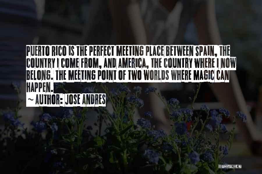 Perfect Worlds Quotes By Jose Andres