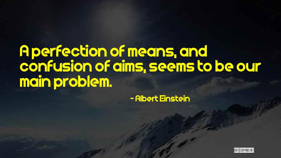 Perfection And Confusion Quotes By Albert Einstein Perfection And Confusion Quotes By Albert Einstein