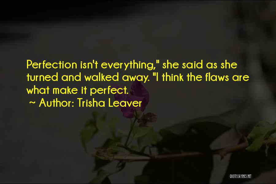 Perfection And Flaws Quotes By Trisha Leaver